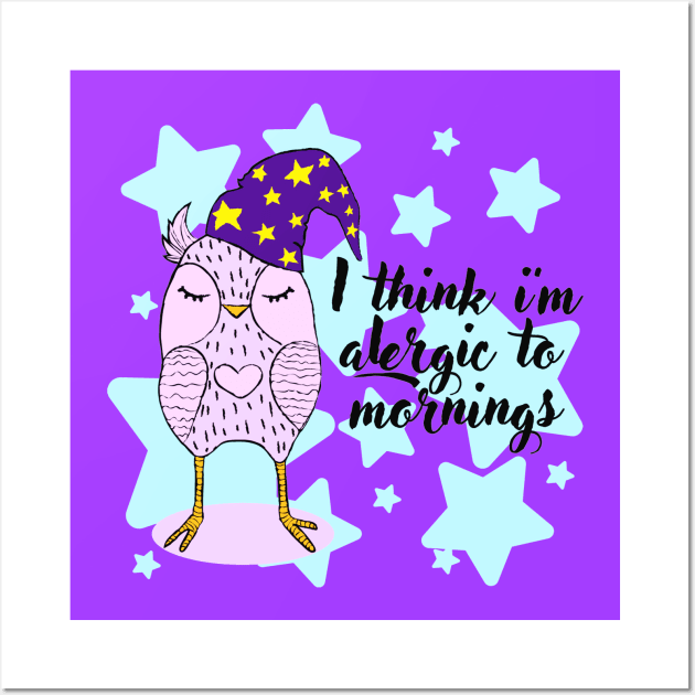 I Think I Am Allergic To Mornings Funny Lazy Owl Quotes Wall Art by Squeak Art